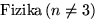 $\mathrm{Fizika}\left( {n\ne 3}\right) $
