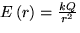$E\left( r\right) =\frac{kQ}{r^{2}}$