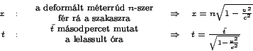 \begin{displaymath}
\begin{array}{rcccl}
x & : & \begin{array}{c}
\textrm{a defo...
...w & t=\frac{\tilde{t}}{\sqrt{1-\frac{v^{2}}{c^{2}}}}\end{array}\end{displaymath}