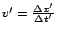 $v'=\frac{\Delta x'}{\Delta t'}$